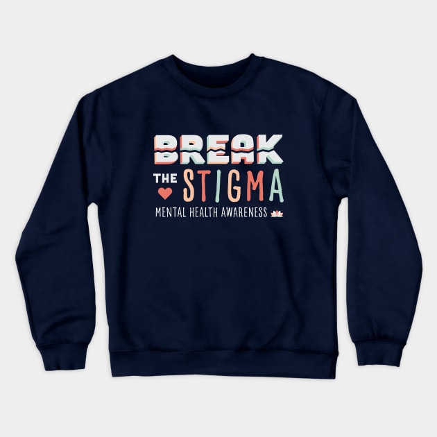 Break the Stigma- Mental Health Awareness Crewneck Sweatshirt by EmilyK